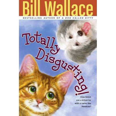 Totally Disgusting! - by  Bill Wallace (Paperback)