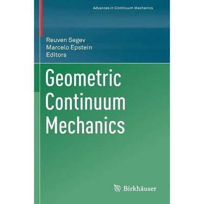 Geometric Continuum Mechanics - by  Reuven Segev & Marcelo Epstein (Paperback)