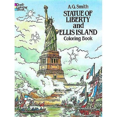 Statue of Liberty and Ellis Island Coloring Book - (Dover History Coloring Book) by  A G Smith (Paperback)