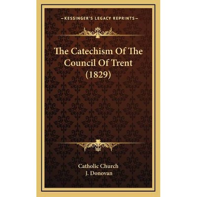 The Catechism Of The Council Of Trent (1829) - (Hardcover)