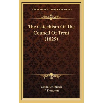 The Catechism Of The Council Of Trent (1829) - (Hardcover)