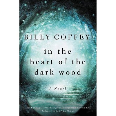 In the Heart of the Dark Wood - by  Billy Coffey (Paperback)