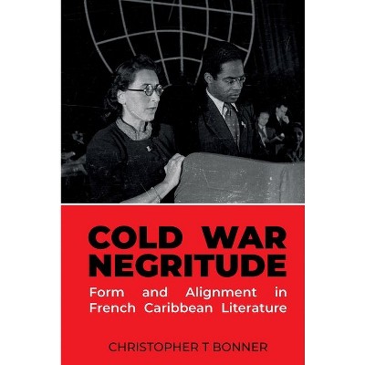 Cold War Negritude - (Contemporary French and Francophone Cultures) by  Christopher T Bonner (Hardcover)