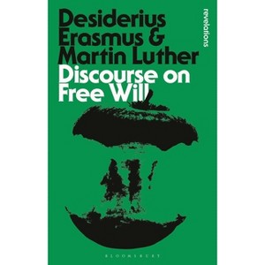 Discourse on Free Will - (Bloomsbury Revelations) by  Desiderius Erasmus & Martin Luther (Paperback) - 1 of 1