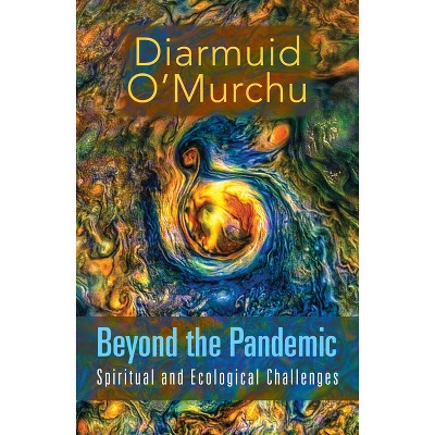 Beyond the Pandemic: Spiritual and Ecological Challenges - by  Diarmuid O'Murchu (Paperback)