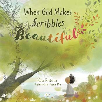 When God Makes Scribbles Beautiful - by  Kate Rietema (Hardcover)