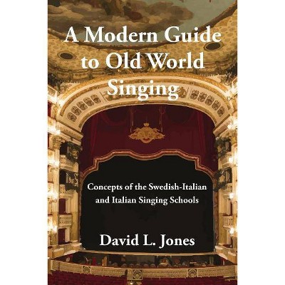 A Modern Guide to Old World Singing - by  David L Jones (Paperback)