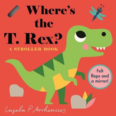 Where's the T. Rex?: A Stroller Book - (Board Book)