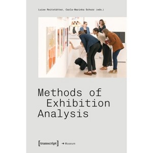 Methods of Exhibition Analysis - (Edition Museum) by  Luise Reitstätter & Carla-Marinka Schorr (Paperback) - 1 of 1
