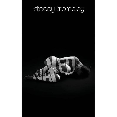 Naked - by  Stacey Trombley (Paperback)