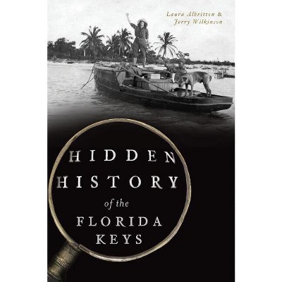 Hidden History of the Florida Keys - by  Laura Albritton & Jerry Wilkinson (Paperback)