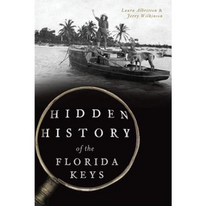 Hidden History of the Florida Keys - by  Laura Albritton & Jerry Wilkinson (Paperback) - 1 of 1
