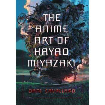 Anime Art of Hayao Miyazaki - by  Dani Cavallaro (Paperback)