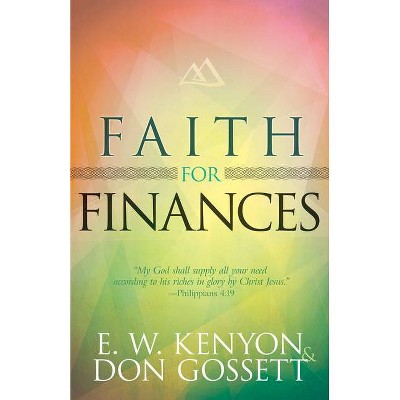 Faith for Finances - by  E W Kenyon & Don Gossett (Paperback)