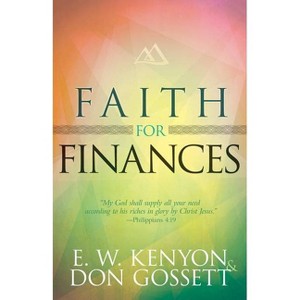 Faith for Finances - by  E W Kenyon & Don Gossett (Paperback) - 1 of 1