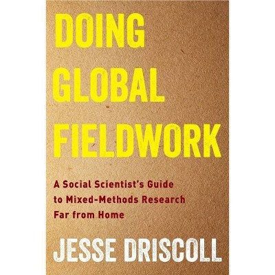 Doing Global Fieldwork - by  Jesse Driscoll (Paperback)