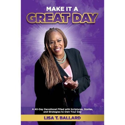 Make It A Great Day - by  Lisa Ballard (Paperback)