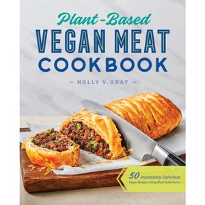 Plant-Based Vegan Meat Cookbook - by  Holly Gray (Paperback) - 1 of 1