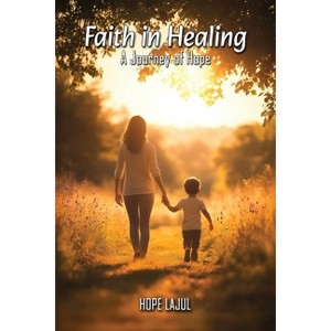 Faith In Healing - by  Hope Lajul (Paperback) - 1 of 1
