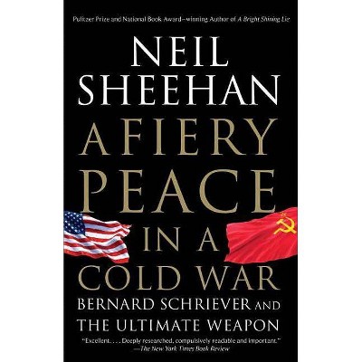 A Fiery Peace in a Cold War - by  Neil Sheehan (Paperback)