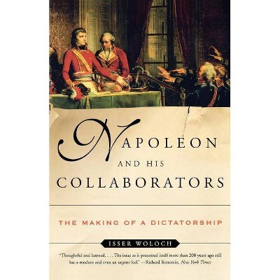 Napoleon and His Collaborators - by  Isser Woloch (Paperback)