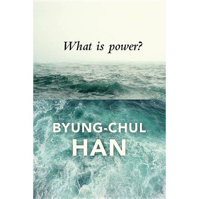 What Is Power? - by  Byung-Chul Han (Paperback)