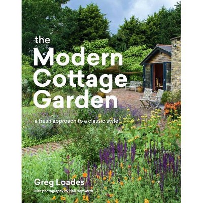 The Modern Cottage Garden - by  Greg Loades (Hardcover)