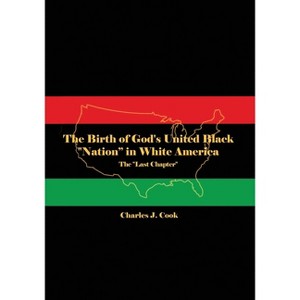 The Birth of God's United Black "Nation" in White America - by  Charles J Cook (Paperback) - 1 of 1