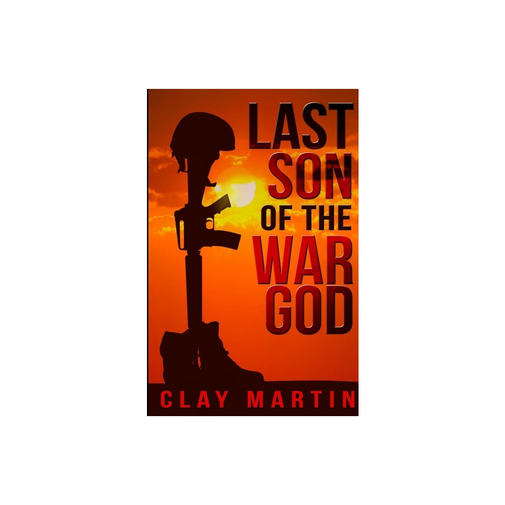 Last Son Of The War God - by Clay Martin (Paperback)