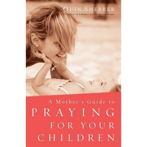 Mother's Guide to Praying for Your Children - by  Quin Sherrer (Paperback) - 1 of 1