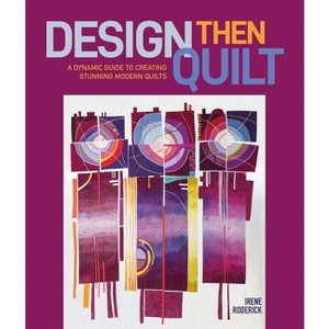 Design Then Quilt - by  Irene Roderick (Hardcover) - 1 of 1