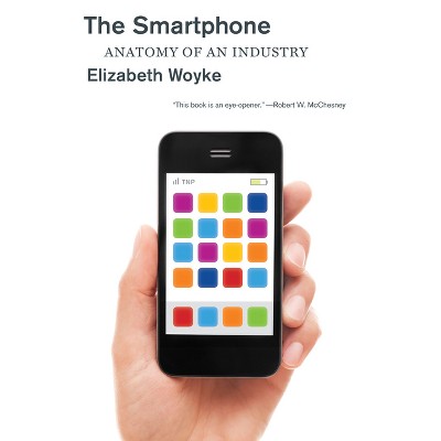 The Smartphone - by  Elizabeth Woyke (Paperback)