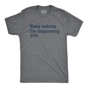 Mens Keep Talking I'm Diagnosing You T Shirt Funny Sarcastic Gossip Graphic Tee - Crazy Dog Men's T Shirt - 1 of 4