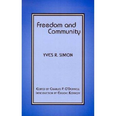 Freedom and Community - by  Yves R Simon (Paperback)