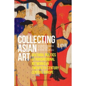 Collecting Asian Art - by  Markéta Hánová & Yuka Kadoi & Simone Wille (Paperback) - 1 of 1