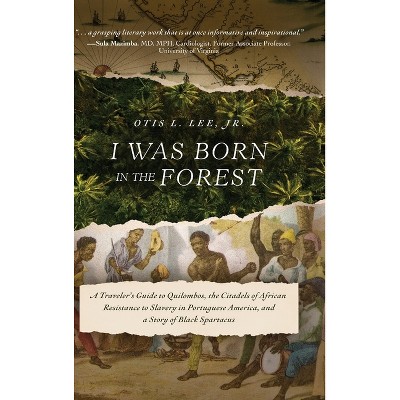 I Was Born in the Forest - by  Otis L Lee (Hardcover)