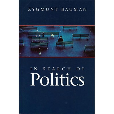 In Search of Politics - by  Zygmunt Bauman (Hardcover)