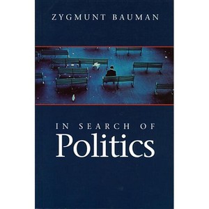 In Search of Politics - by  Zygmunt Bauman (Hardcover) - 1 of 1