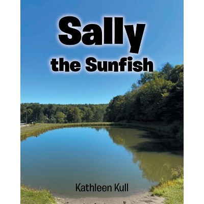 Sally the Sunfish - by  Kathleen Kull (Paperback)