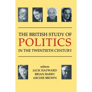 The British Study of Politics in the Twentieth Century - (British Academy Centenary Monographs) by  Jack Hayward & Brian Barry & Archie Brown - 1 of 1