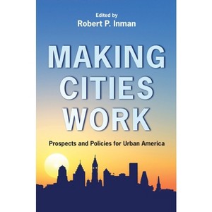 Making Cities Work - by  Robert P Inman (Paperback) - 1 of 1