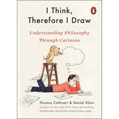 I Think, Therefore I Draw - by  Thomas Cathcart & Daniel Klein (Paperback)