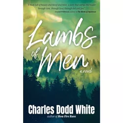 Lambs of Men - by  Charles Dodd White (Paperback)