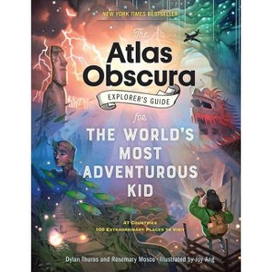 The Atlas Obscura Explorer's Guide for the World's Most Adventurous Kid - by  Dylan Thuras & Rosemary Mosco (Paperback) - 1 of 1