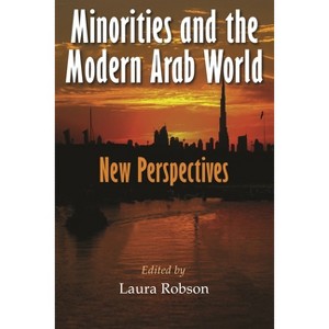 Minorities and the Modern Arab World - (Middle East Studies Beyond Dominant Paradigms) by  Laura Robson (Paperback) - 1 of 1