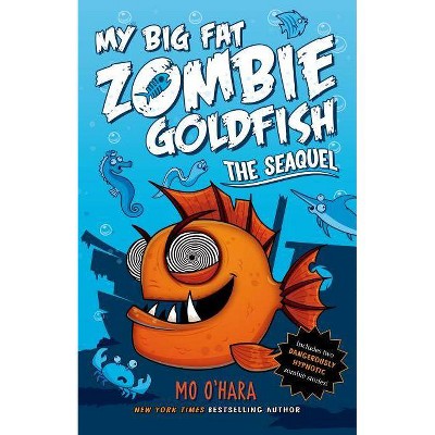 The Seaquel: My Big Fat Zombie Goldfish - by  Mo O'Hara (Hardcover)