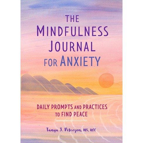 The Mindfulness Journal For Anxiety - By Tanya J Peterson 