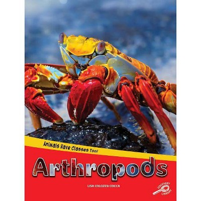 Animals Have Classes Too! Arthropods - by  Lisa Cocca (Hardcover)