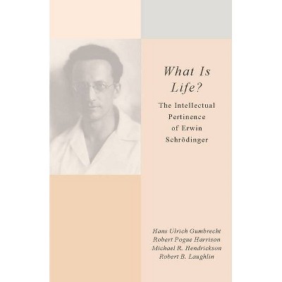 What Is Life? - by  Hans Ulrich Gumbrecht & Robert Pogue Harrison & Robert B Laughlin & Michael R Hendrickson (Paperback)