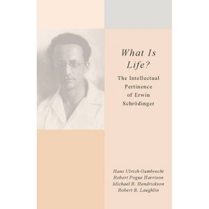 What Is Life? - by  Hans Ulrich Gumbrecht & Robert Pogue Harrison & Robert B Laughlin & Michael R Hendrickson (Paperback) - 1 of 1